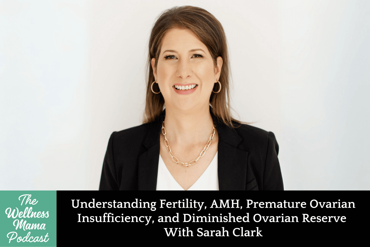 927: Understanding Fertility, AMH, Premature Ovarian Insuficiency, and Diminished Ovarian Reserve With Sarah Clark