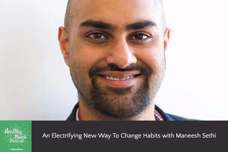 An-Electrifying-New-Way-To-Change-Habits-with-Maneesh-Sethi