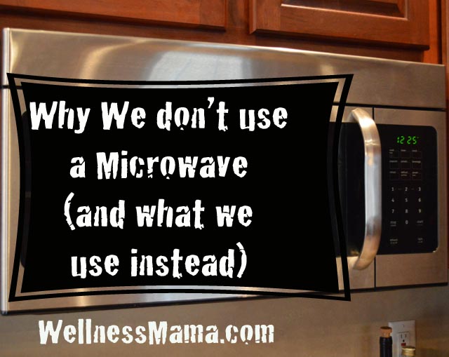 Why we don't use a microwave and what we use instead