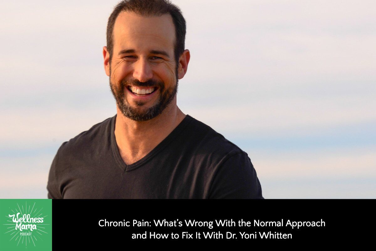 Chronic Pain: What’s Wrong With the Normal Approach and How to Fix It With Dr. Yoni Whitten